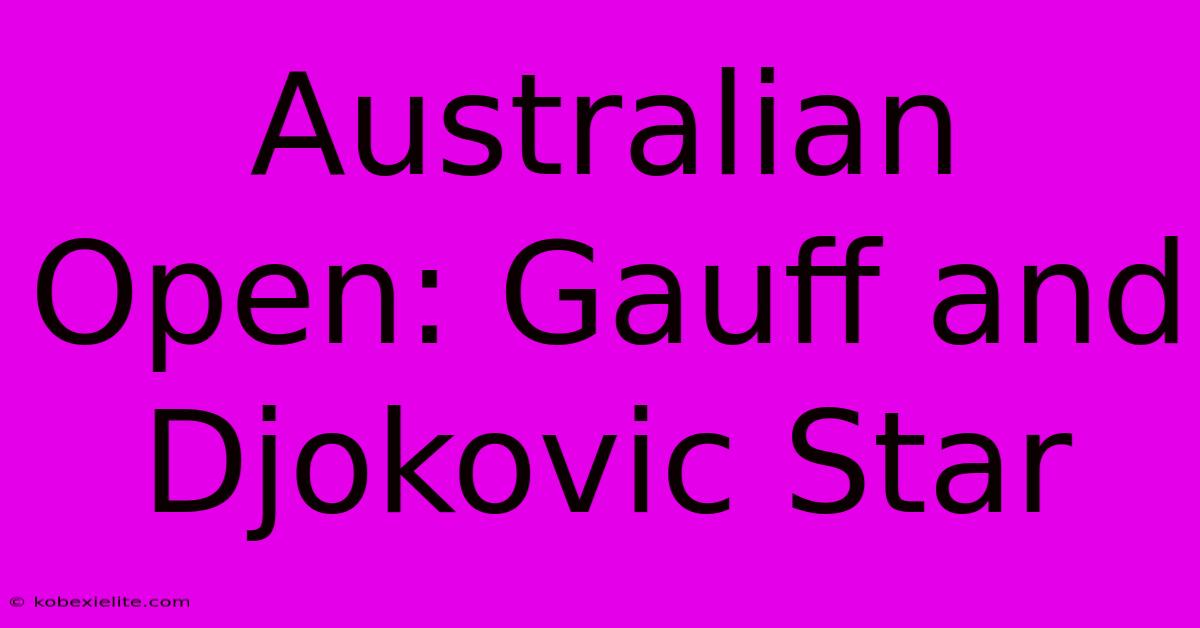 Australian Open: Gauff And Djokovic Star