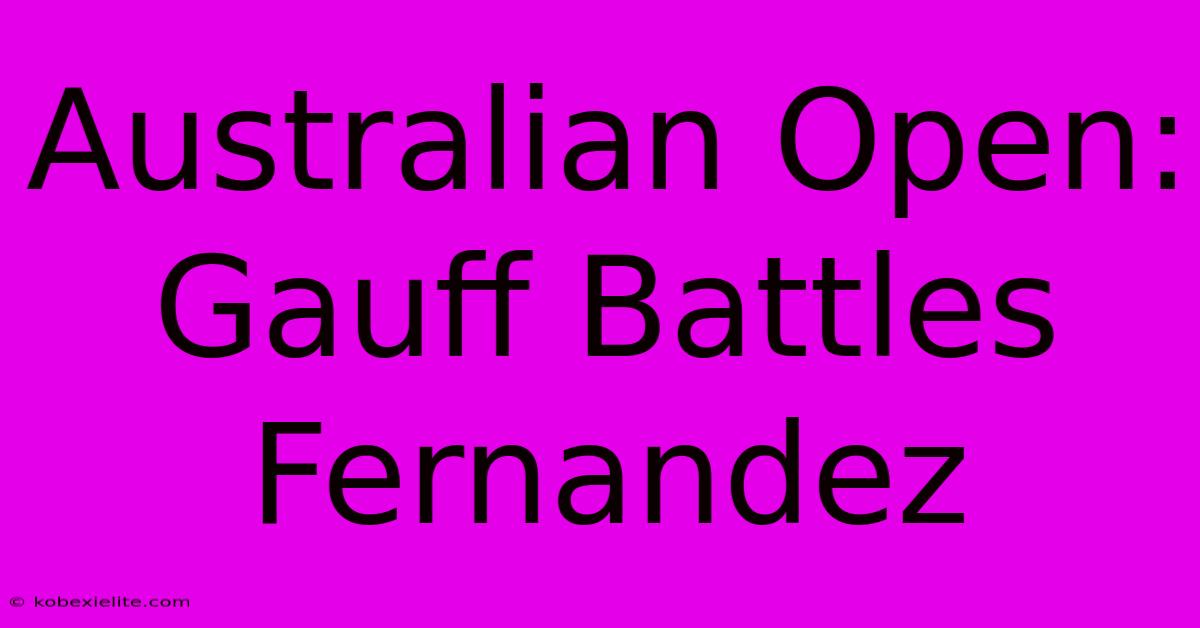 Australian Open: Gauff Battles Fernandez