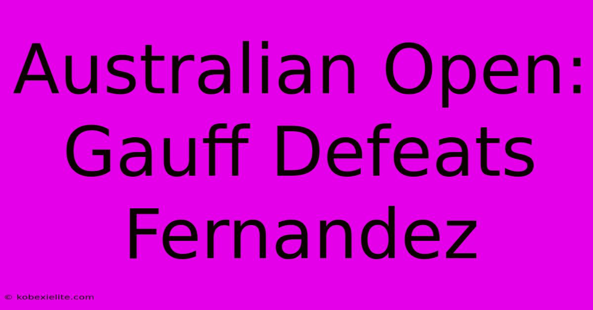 Australian Open: Gauff Defeats Fernandez