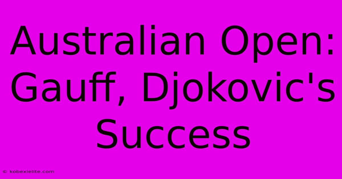 Australian Open: Gauff, Djokovic's Success