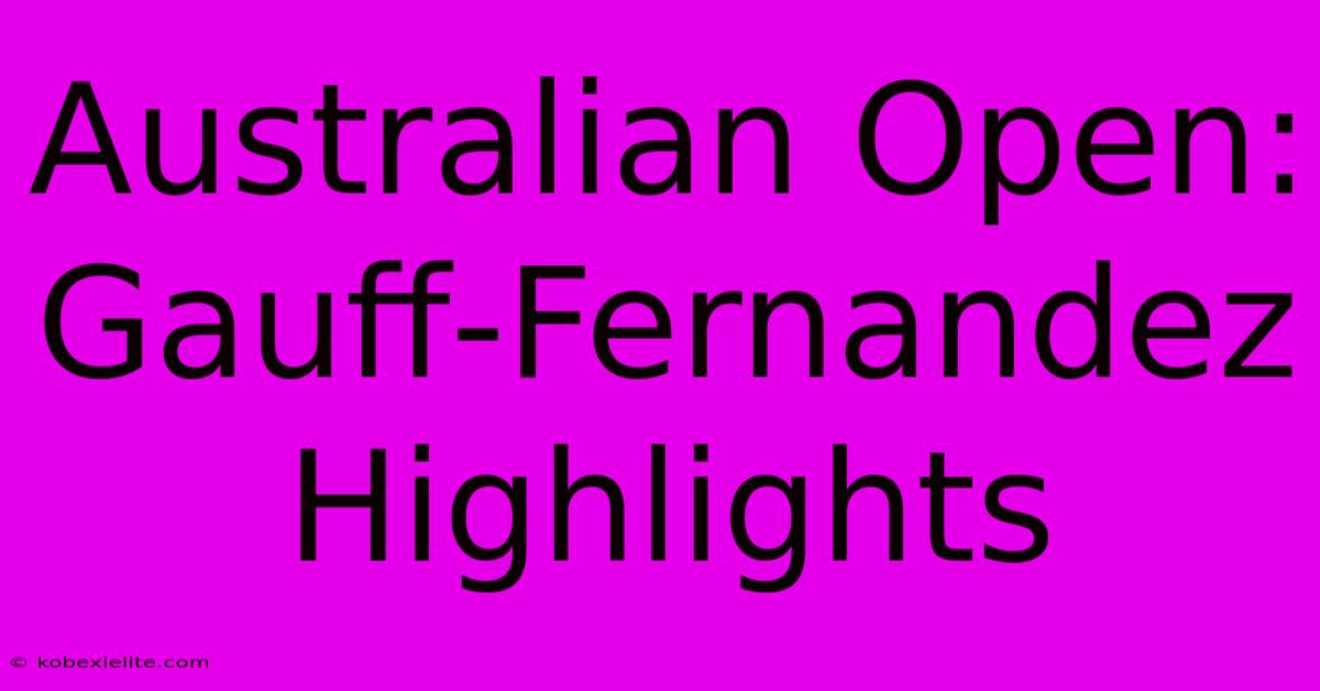 Australian Open: Gauff-Fernandez Highlights