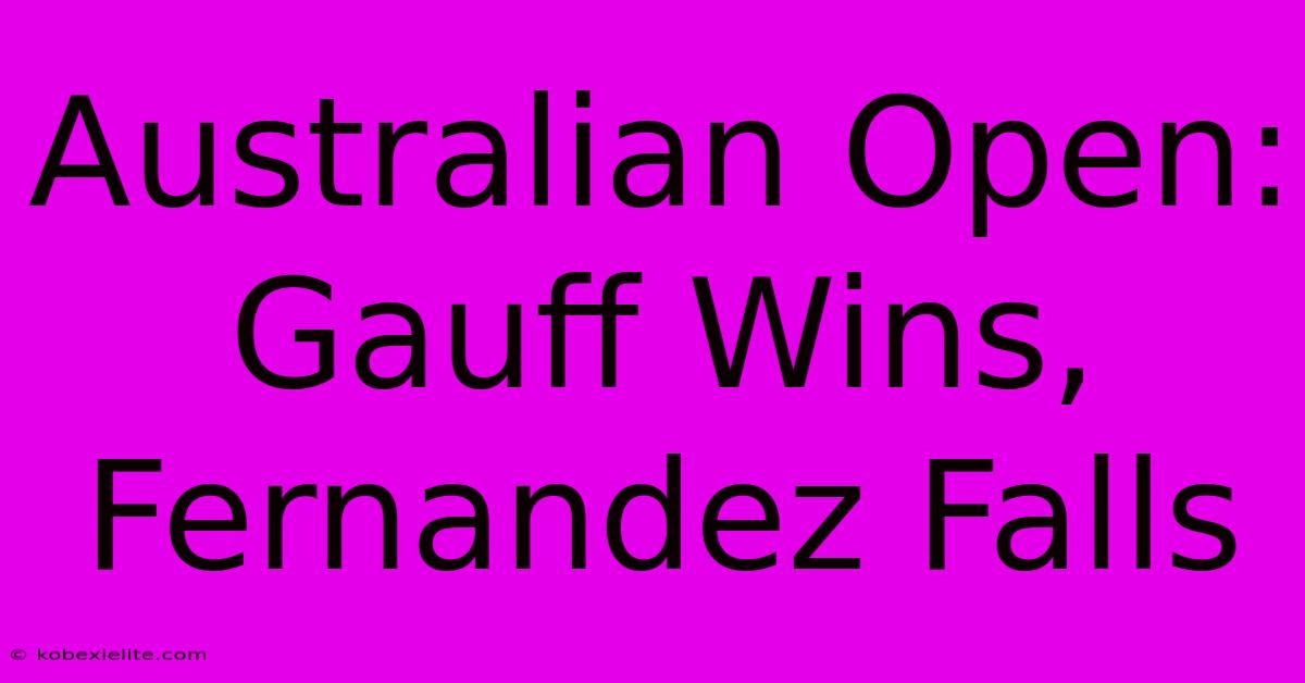 Australian Open: Gauff Wins, Fernandez Falls