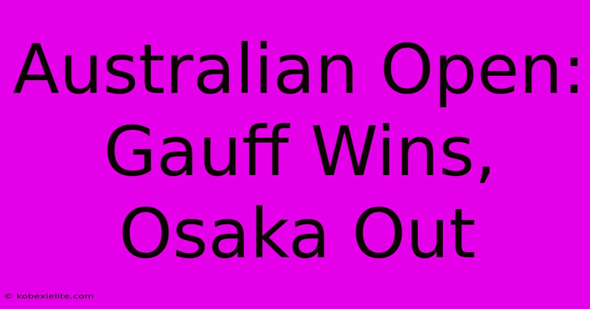 Australian Open: Gauff Wins, Osaka Out