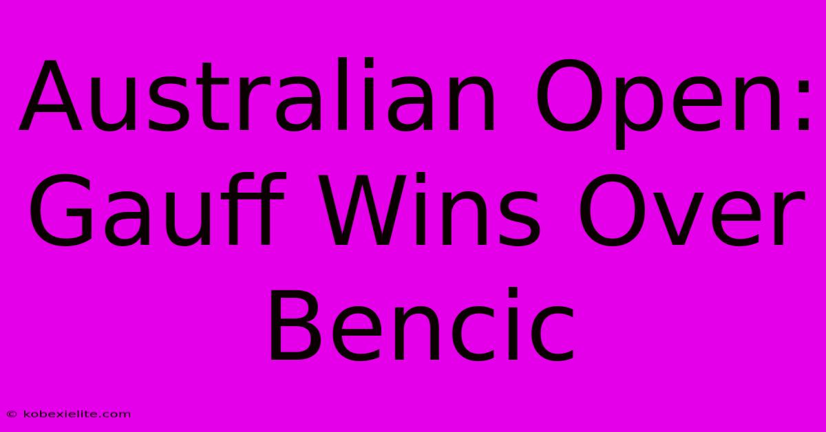 Australian Open: Gauff Wins Over Bencic