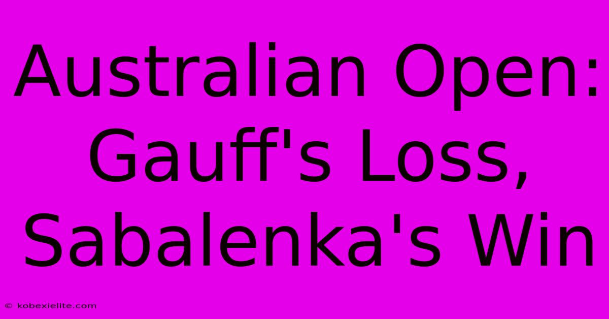 Australian Open: Gauff's Loss, Sabalenka's Win