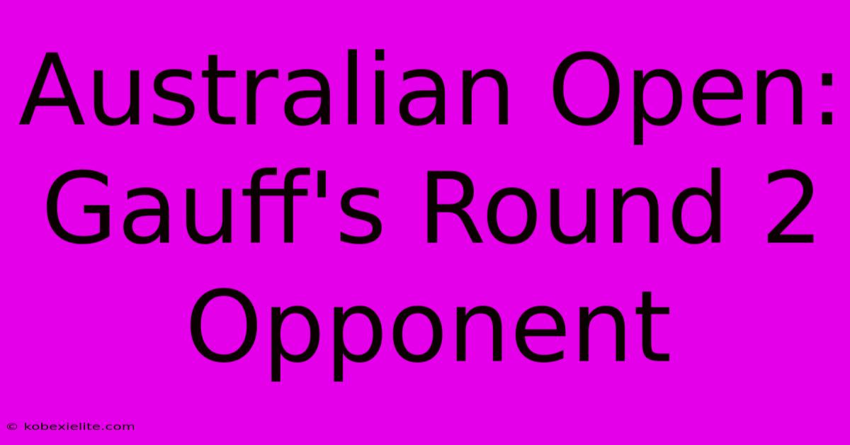 Australian Open: Gauff's Round 2 Opponent