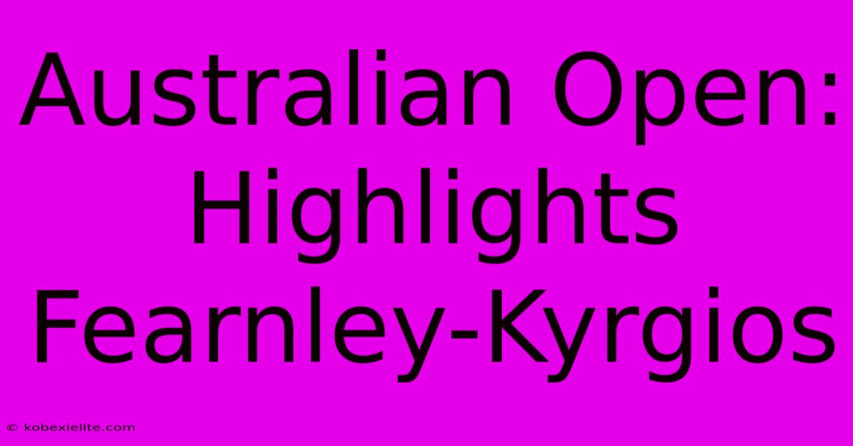 Australian Open: Highlights Fearnley-Kyrgios