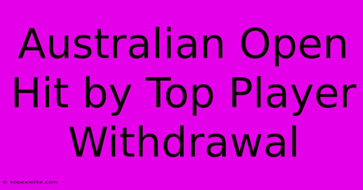 Australian Open Hit By Top Player Withdrawal