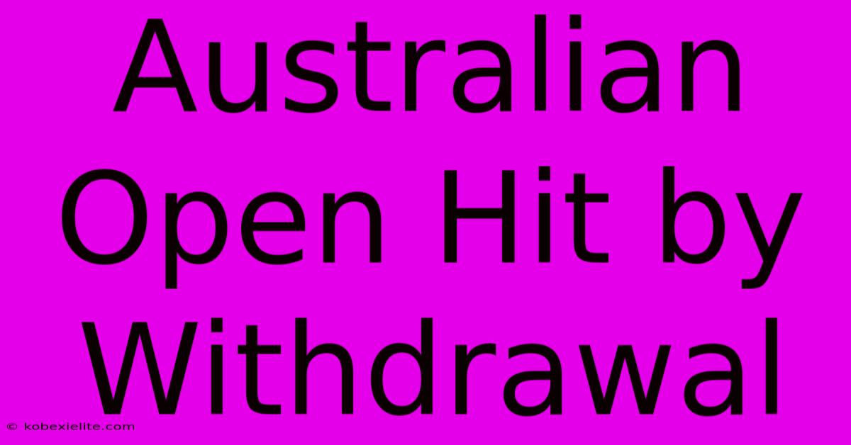 Australian Open Hit By Withdrawal