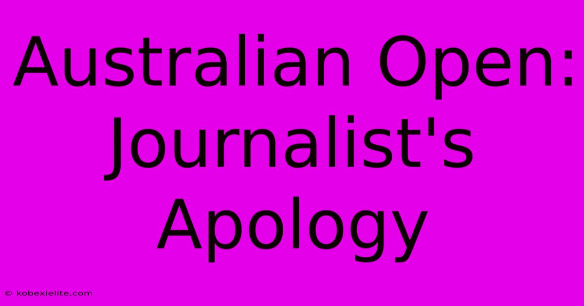 Australian Open: Journalist's Apology