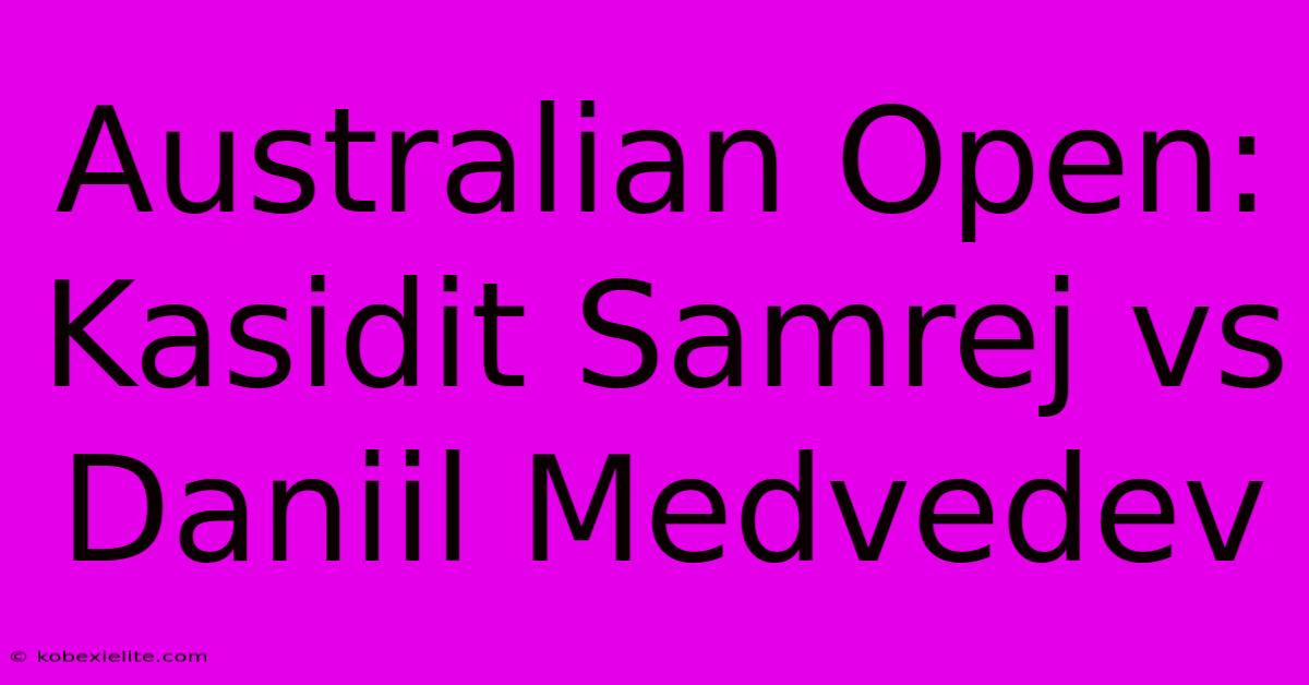 Australian Open: Kasidit Samrej Vs Daniil Medvedev