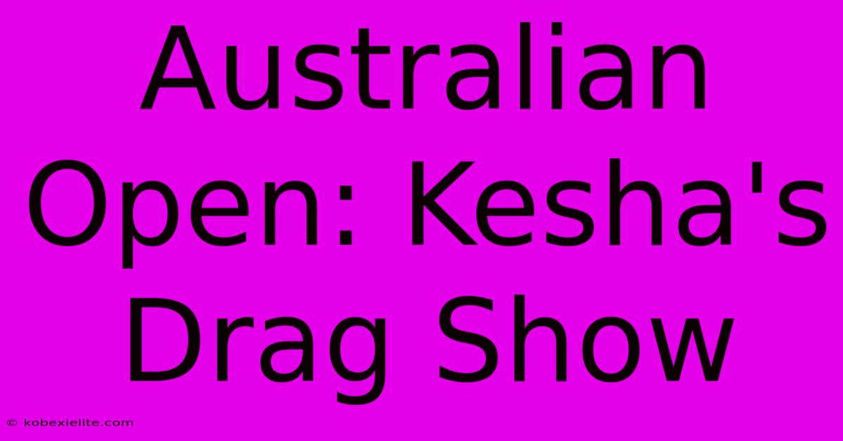 Australian Open: Kesha's Drag Show