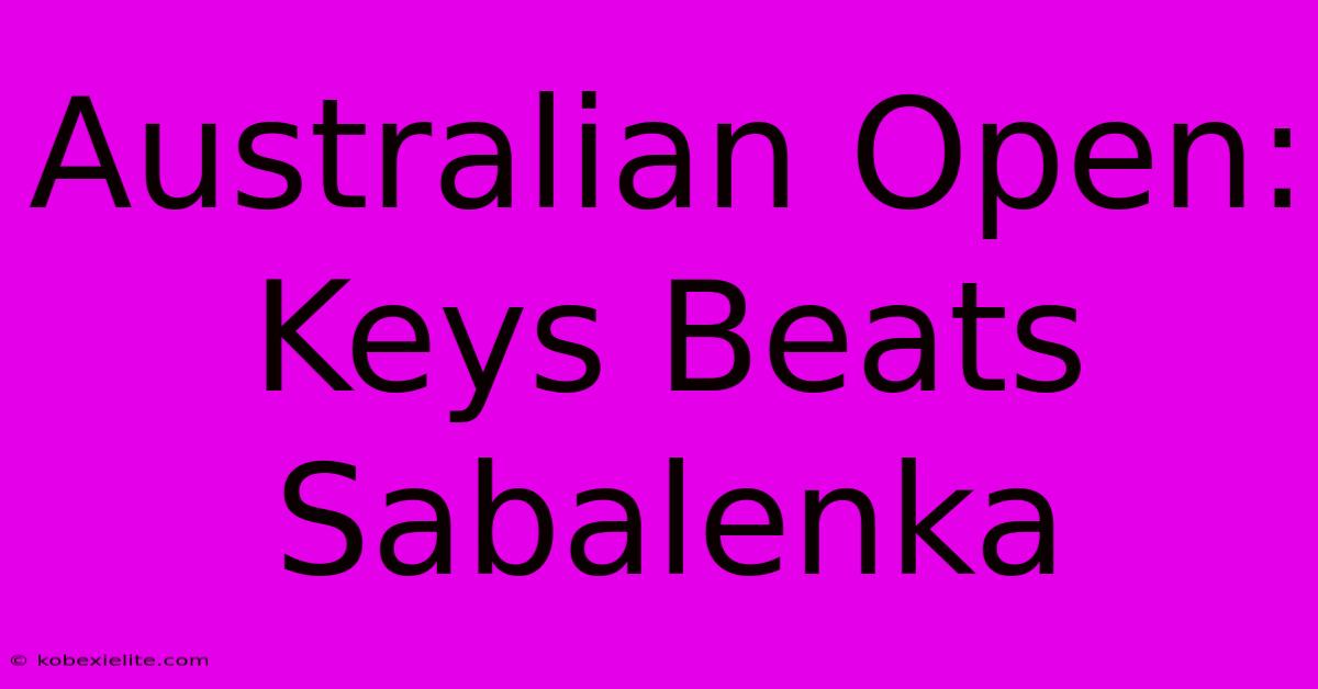 Australian Open: Keys Beats Sabalenka