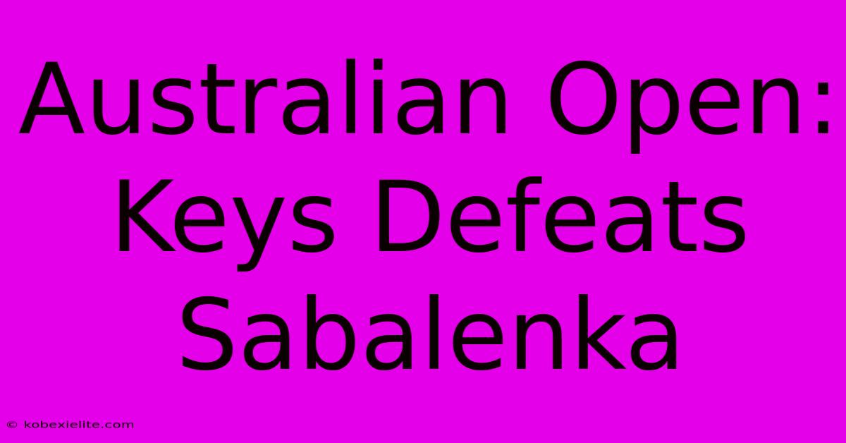 Australian Open: Keys Defeats Sabalenka