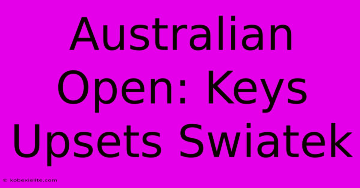 Australian Open: Keys Upsets Swiatek