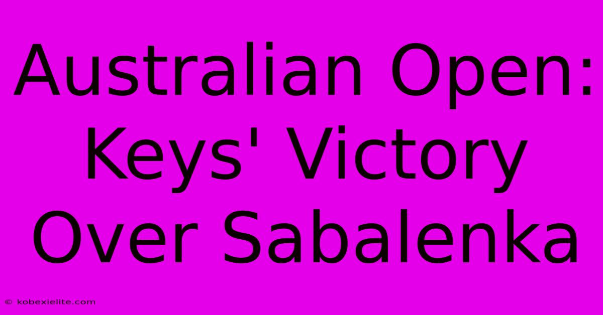 Australian Open: Keys' Victory Over Sabalenka