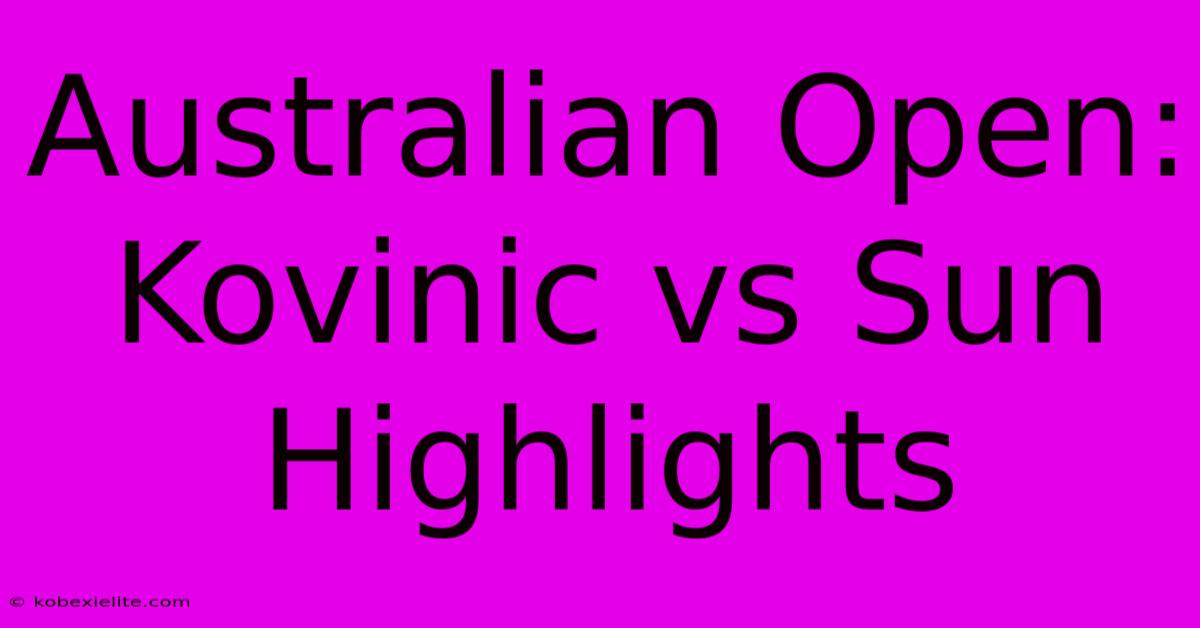 Australian Open: Kovinic Vs Sun Highlights