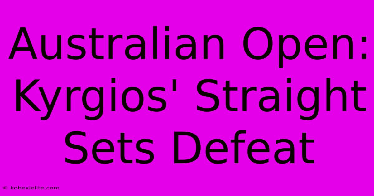 Australian Open: Kyrgios' Straight Sets Defeat