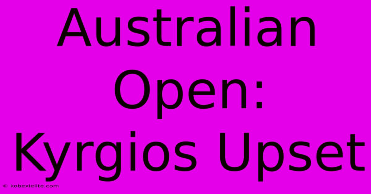 Australian Open: Kyrgios Upset