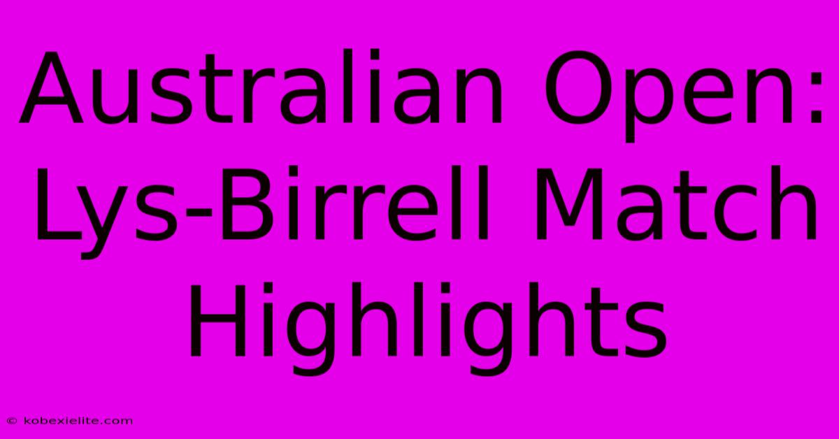 Australian Open: Lys-Birrell Match Highlights