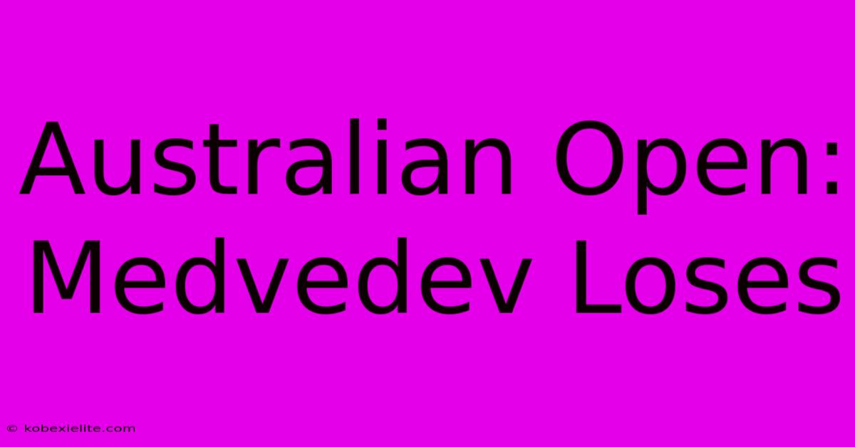 Australian Open: Medvedev Loses