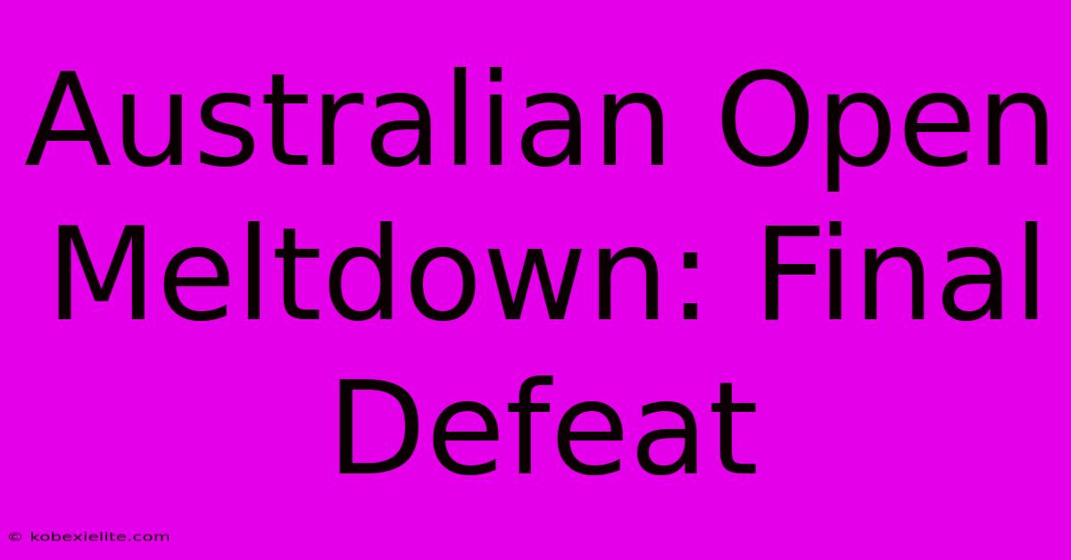 Australian Open Meltdown: Final Defeat