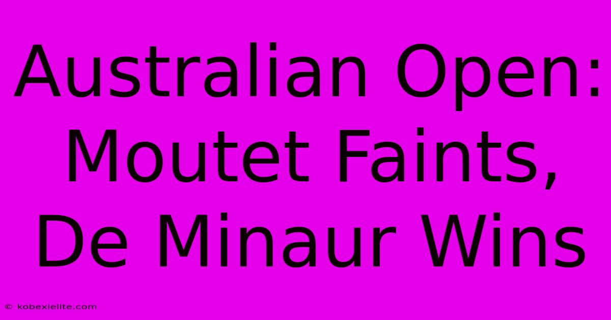 Australian Open: Moutet Faints, De Minaur Wins