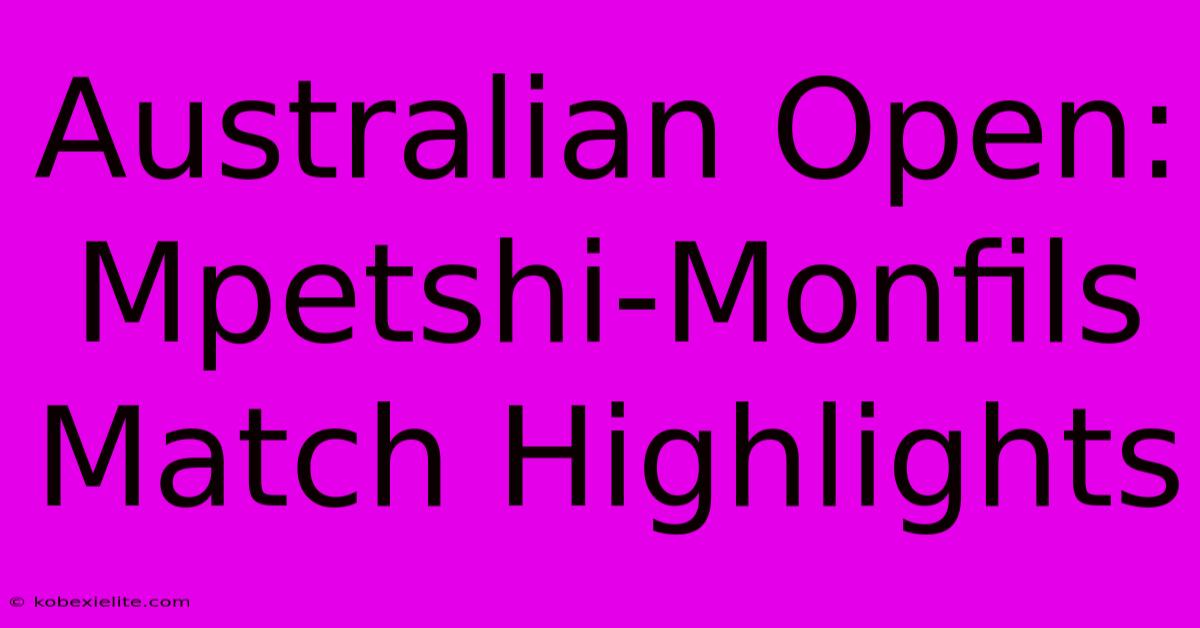 Australian Open: Mpetshi-Monfils Match Highlights