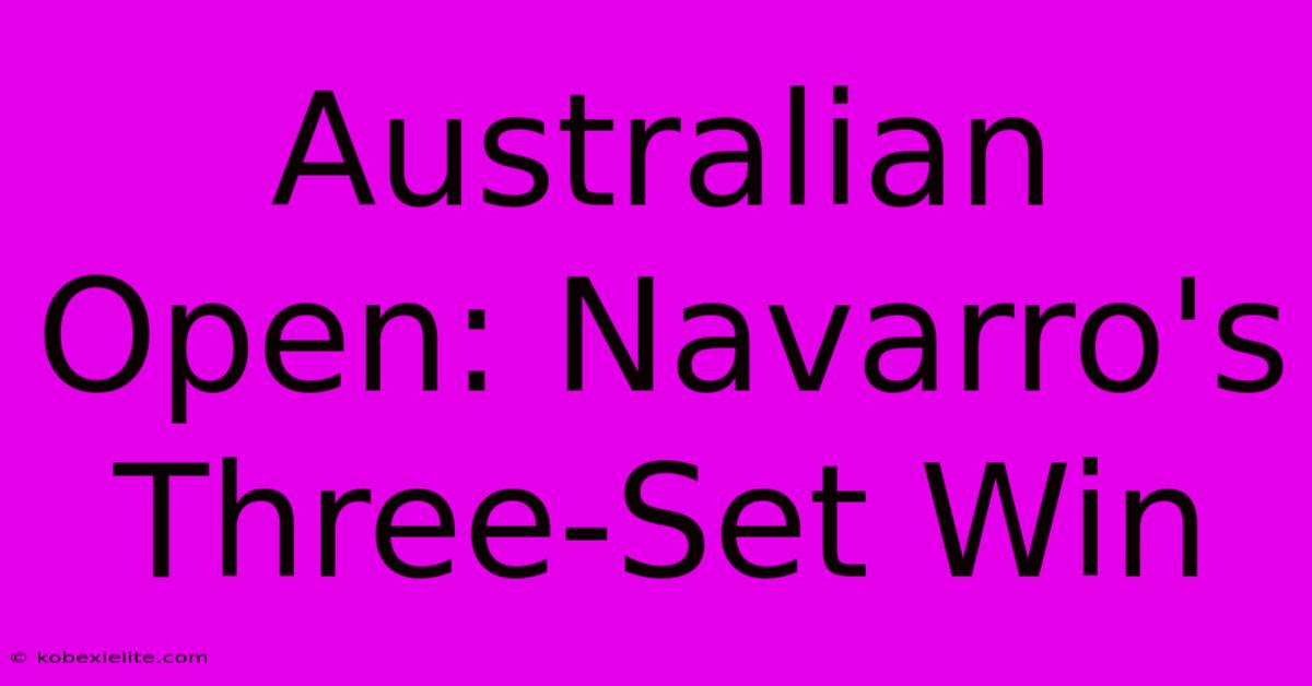 Australian Open: Navarro's Three-Set Win