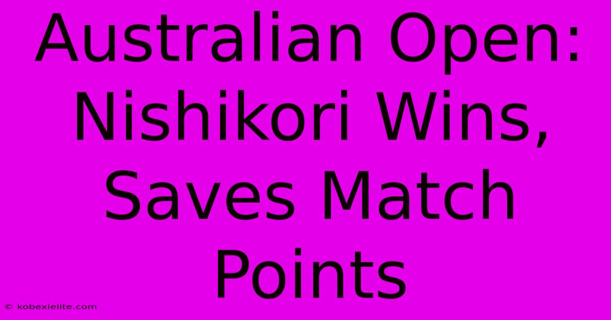 Australian Open: Nishikori Wins, Saves Match Points