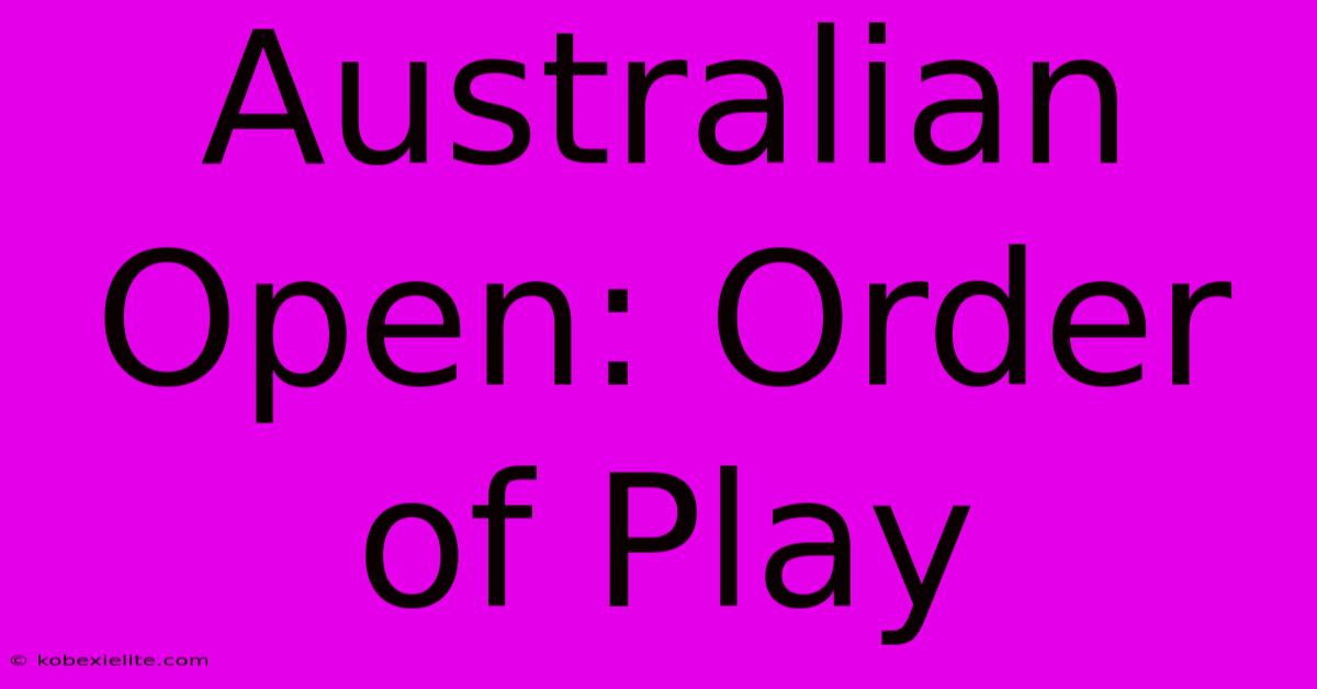 Australian Open: Order Of Play