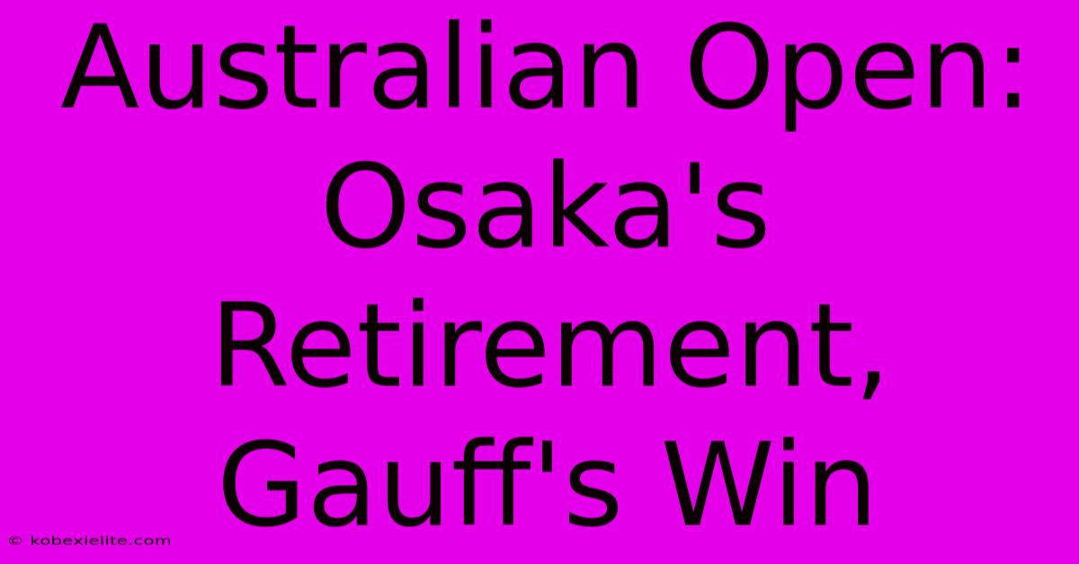 Australian Open: Osaka's Retirement, Gauff's Win