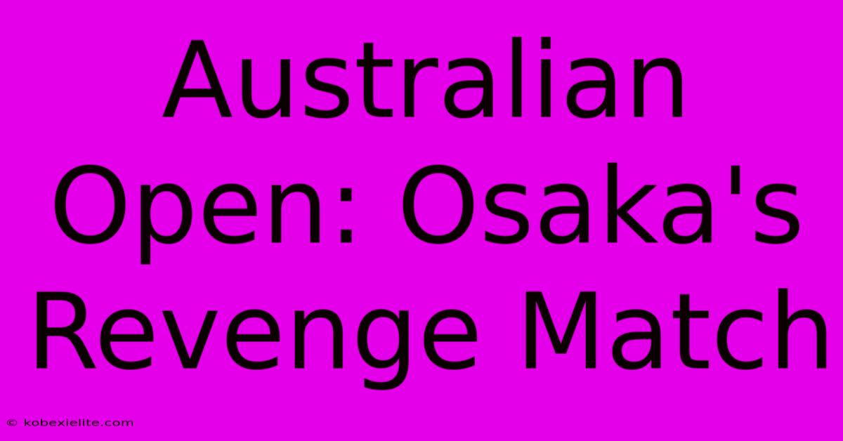 Australian Open: Osaka's Revenge Match