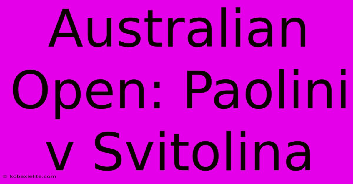 Australian Open: Paolini V Svitolina