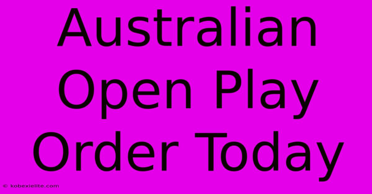 Australian Open Play Order Today