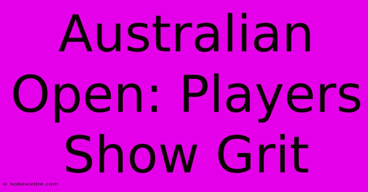 Australian Open: Players Show Grit