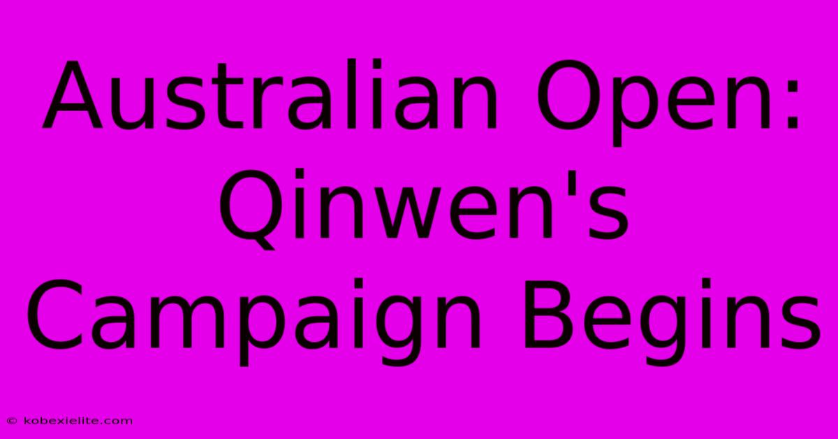 Australian Open: Qinwen's Campaign Begins