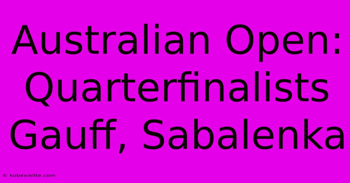 Australian Open: Quarterfinalists Gauff, Sabalenka