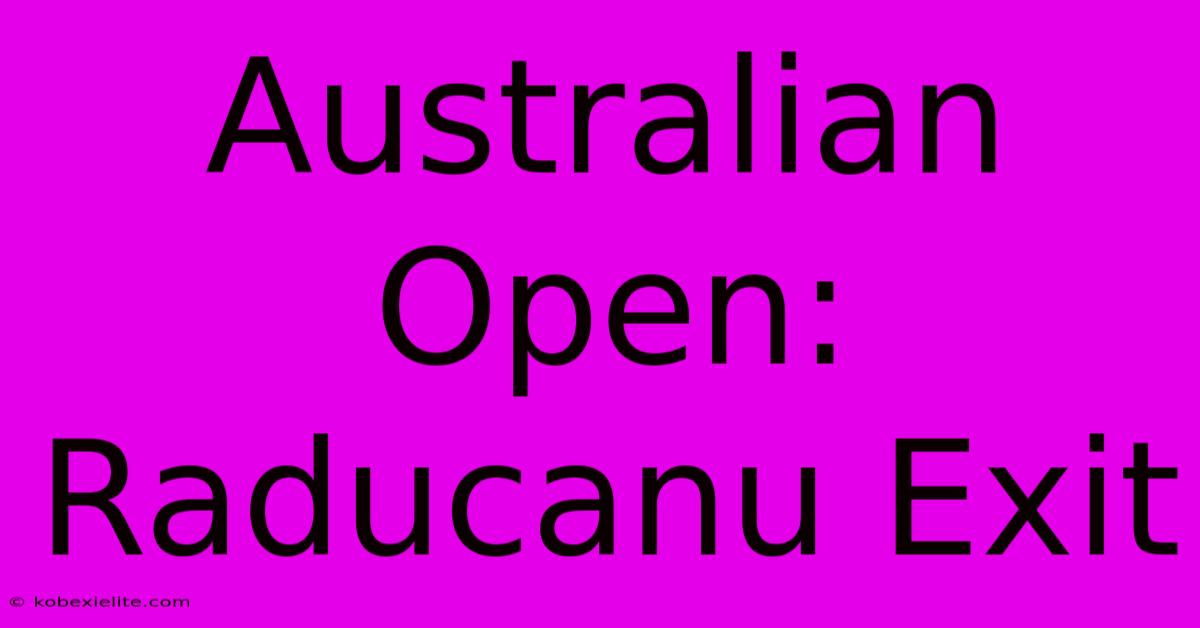 Australian Open: Raducanu Exit