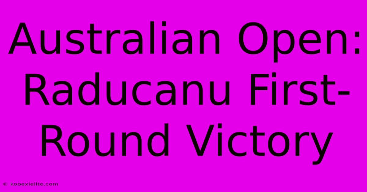 Australian Open: Raducanu First-Round Victory