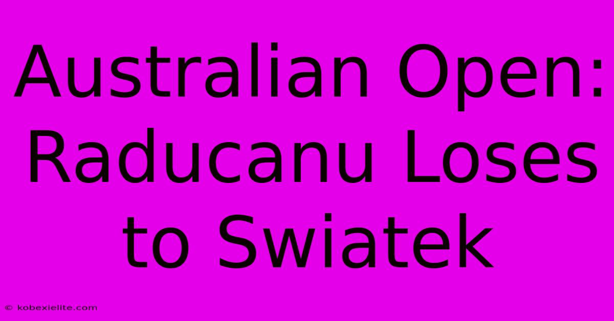 Australian Open: Raducanu Loses To Swiatek