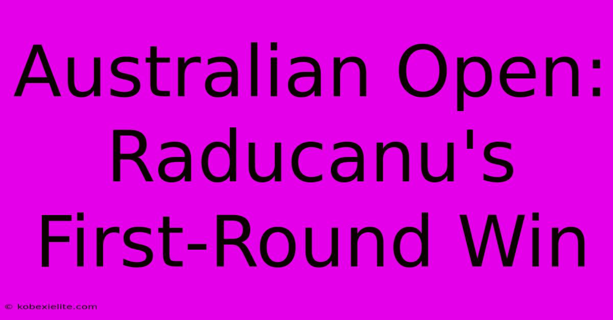 Australian Open: Raducanu's First-Round Win