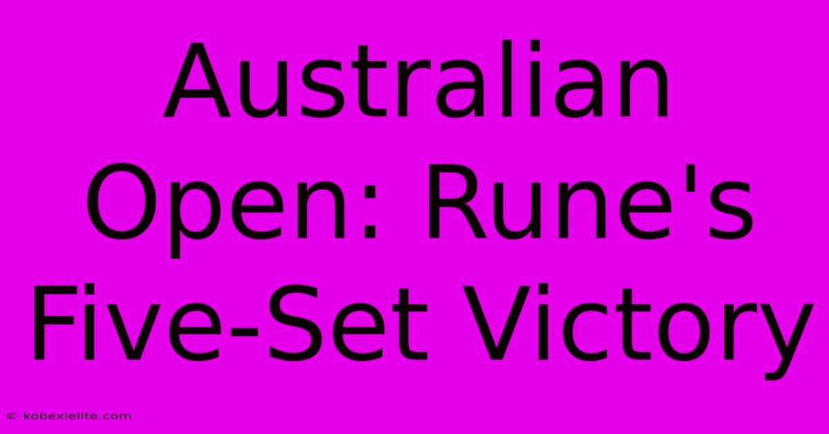 Australian Open: Rune's Five-Set Victory