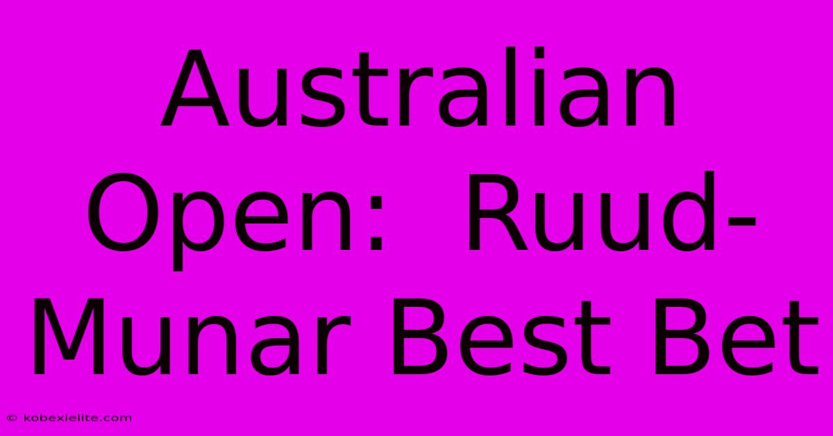 Australian Open:  Ruud-Munar Best Bet