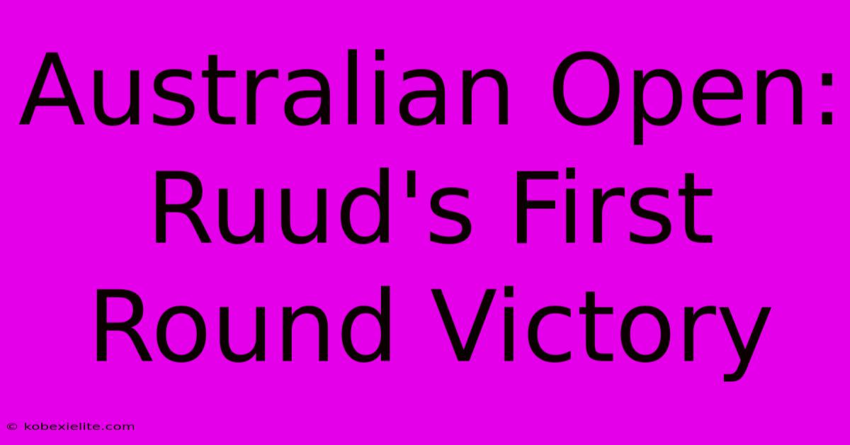 Australian Open: Ruud's First Round Victory