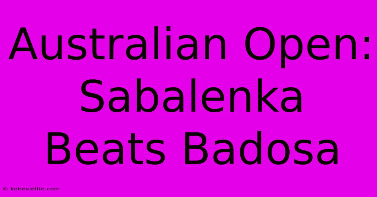 Australian Open: Sabalenka Beats Badosa