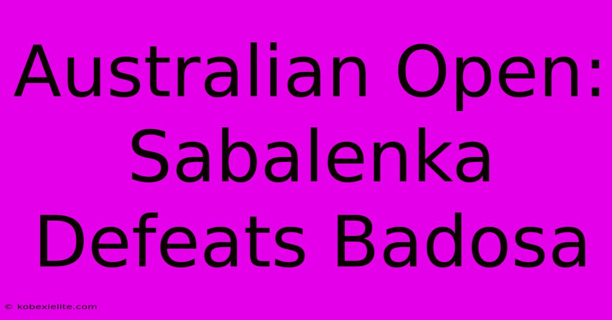 Australian Open: Sabalenka Defeats Badosa