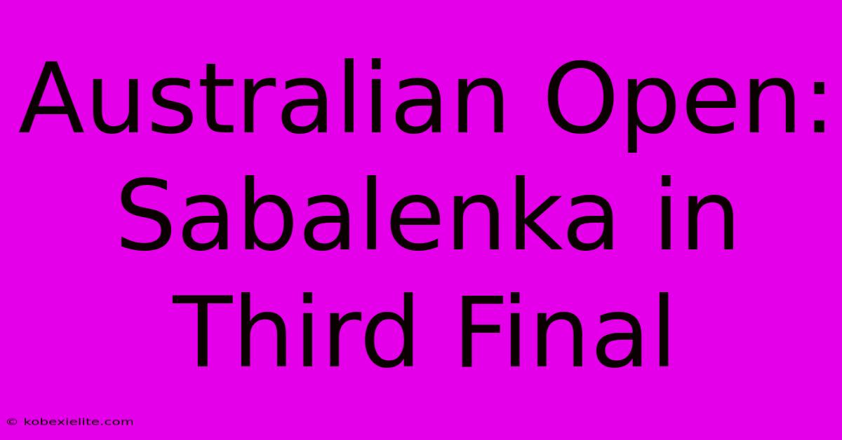 Australian Open: Sabalenka In Third Final