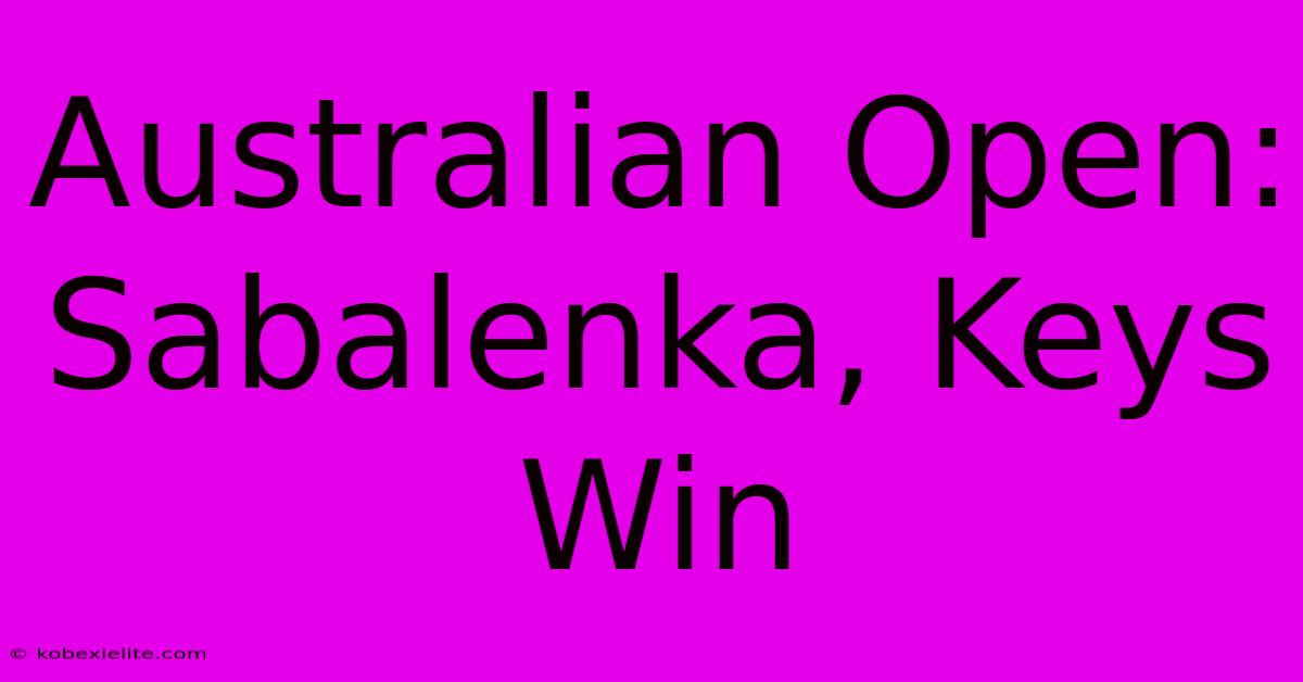 Australian Open: Sabalenka, Keys Win