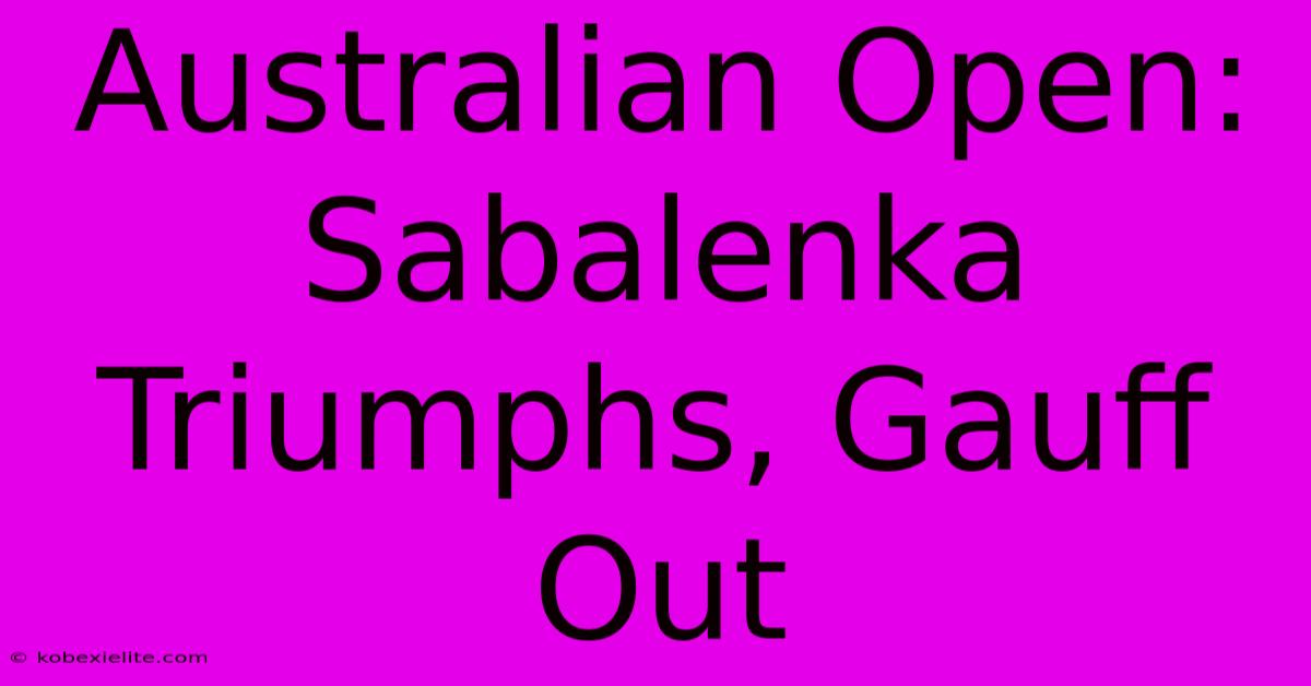 Australian Open: Sabalenka Triumphs, Gauff Out